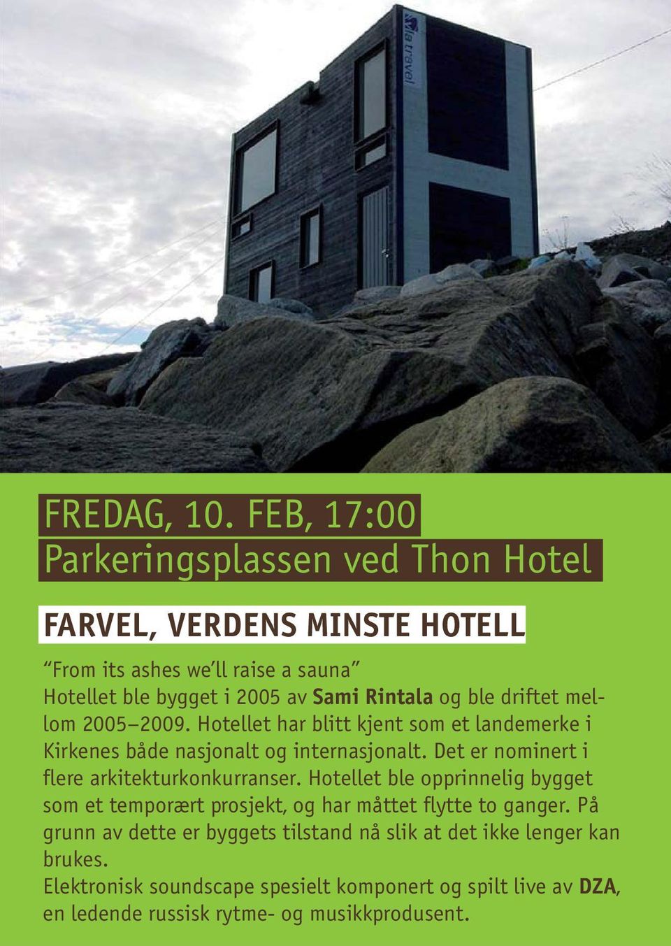 og ble driftet mellom 2005 2009. Hotellet har blitt kjent som et landemerke i Kirkenes både nasjonalt og internasjonalt.