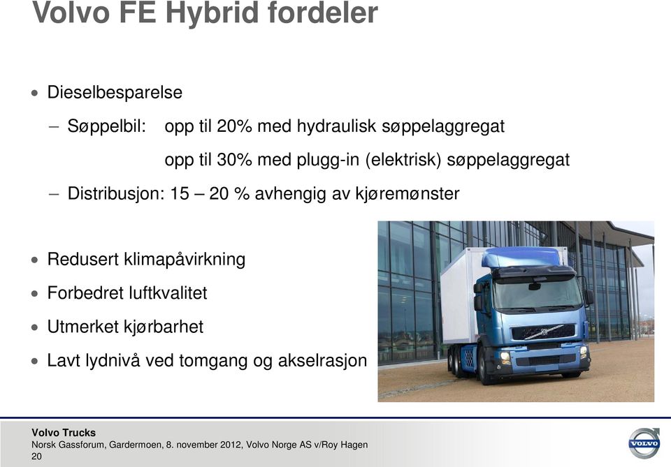 søppelaggregat Distribusjon: 15 20 % avhengig av kjøremønster Redusert