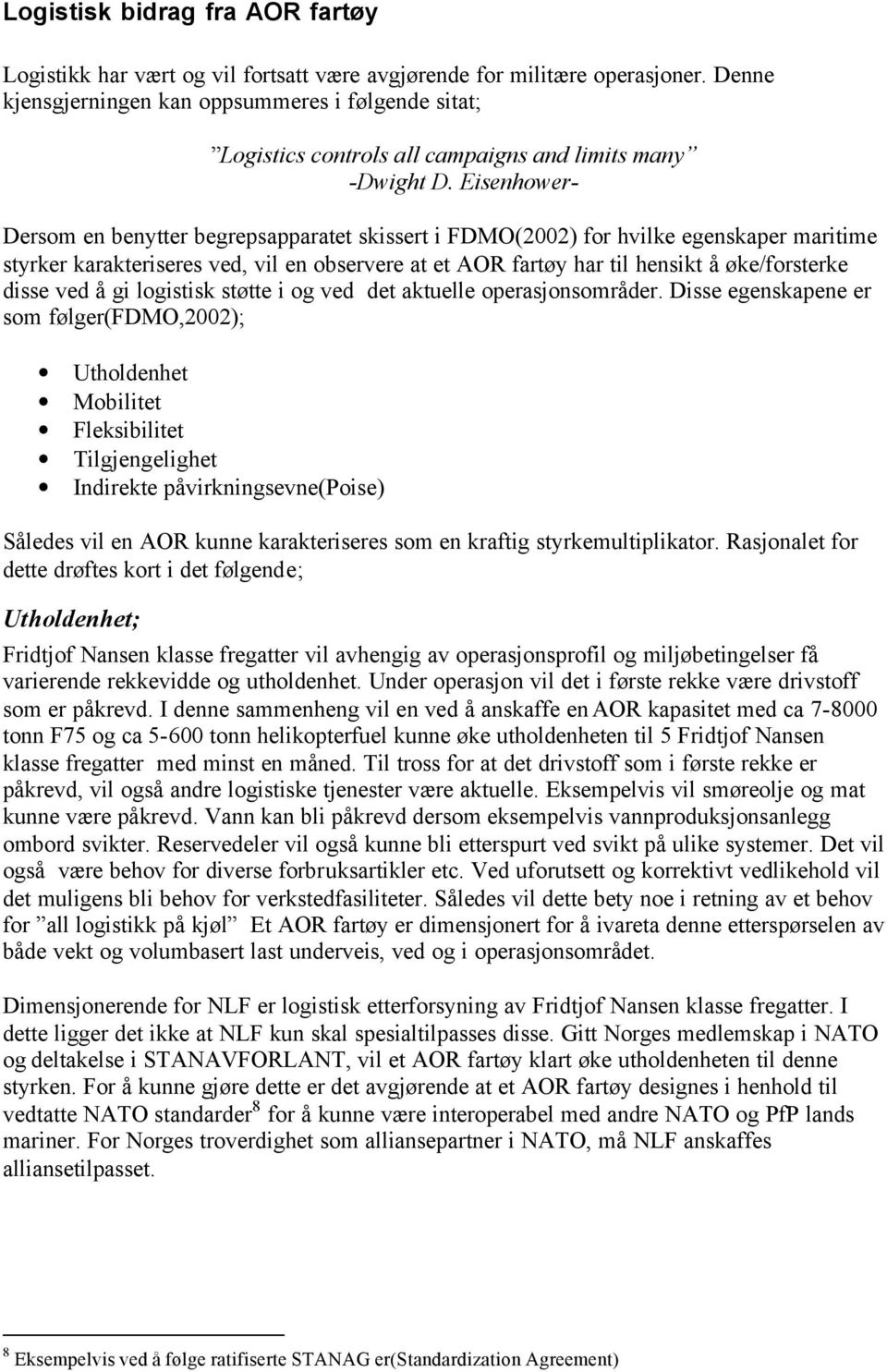 Eisenhower- Dersom en benytter begrepsapparatet skissert i FDMO(2002) for hvilke egenskaper maritime styrker karakteriseres ved, vil en observere at et AOR fartøy har til hensikt å øke/forsterke