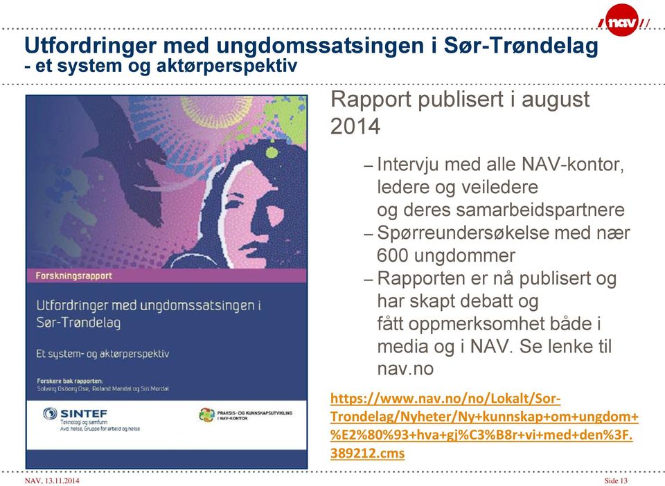 nå publisert og har skapt debatt og fått oppmerksomhet både i media og i NAV. Se lenke til nav.