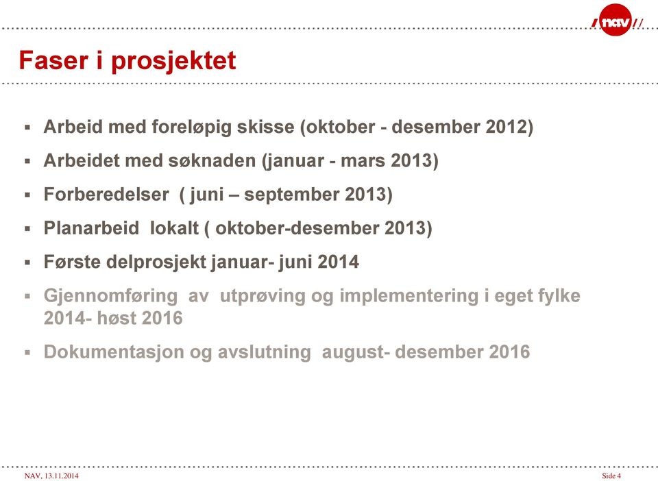 2013) Første delprosjekt januar- juni 2014 Gjennomføring av utprøving og implementering i eget