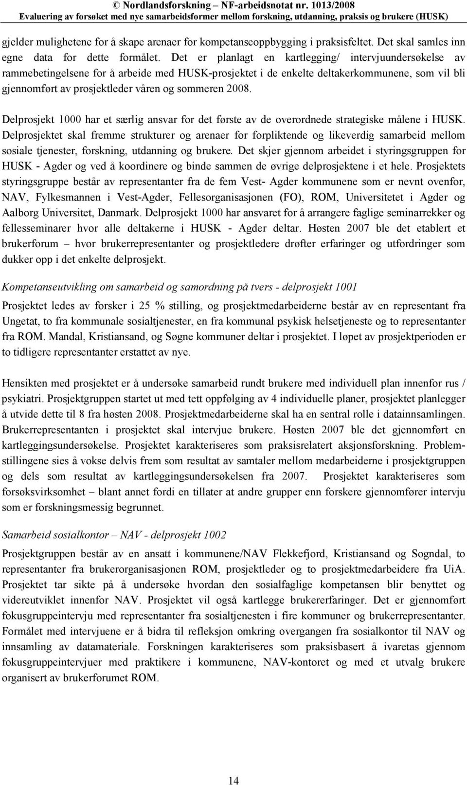 2008. Delprosjekt 1000 har et særlig ansvar for det første av de overordnede strategiske målene i HUSK.