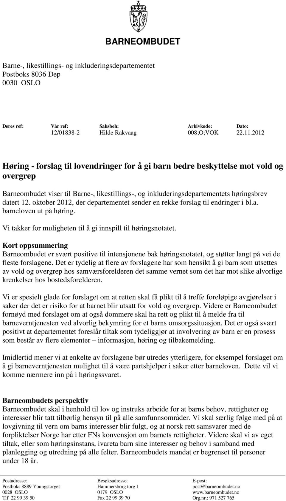 oktober 2012, der departementet sender en rekke forslag til endringer i bl.a. barneloven ut på høring. Vi takker for muligheten til å gi innspill til høringsnotatet.