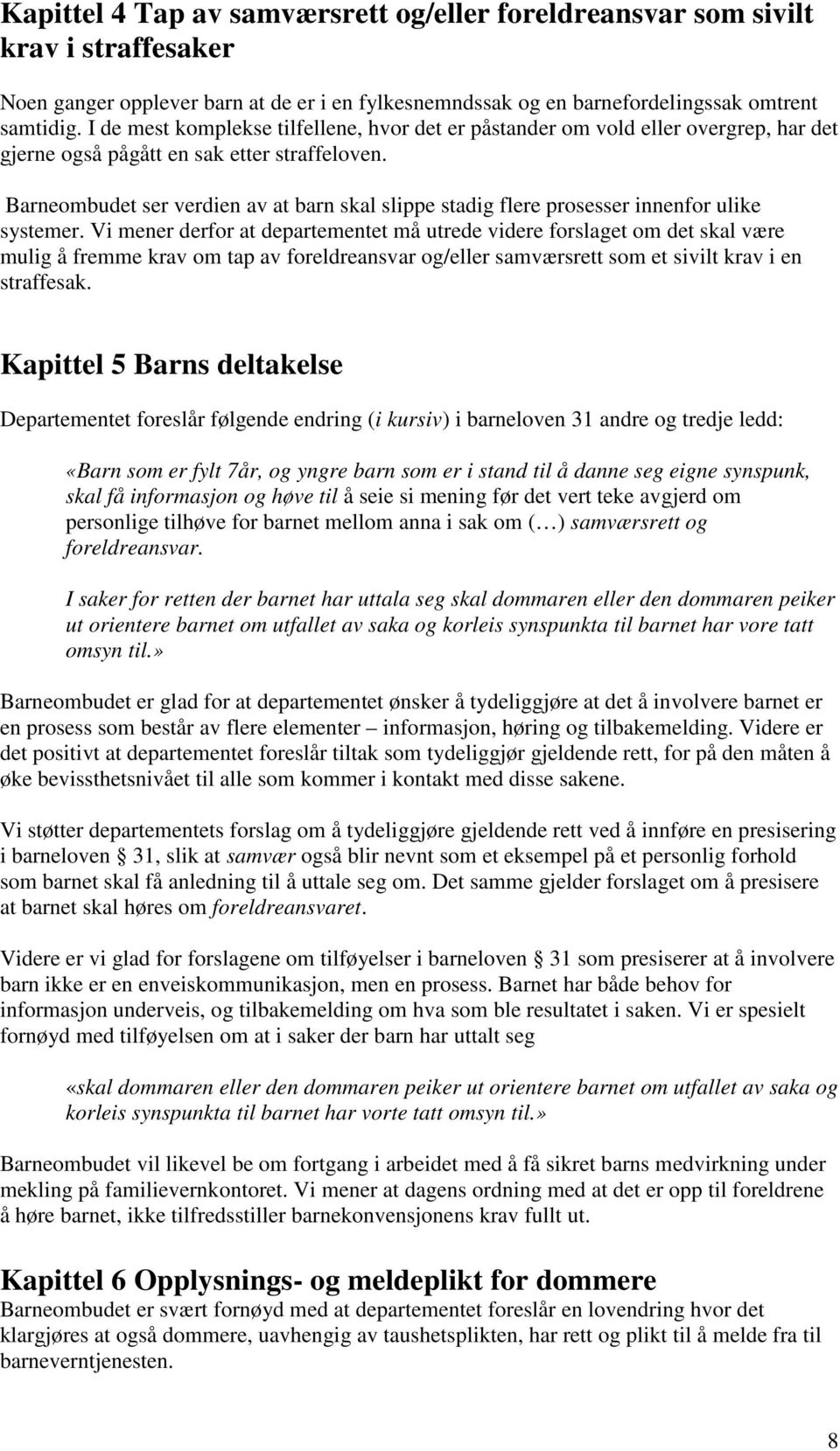 Barneombudet ser verdien av at barn skal slippe stadig flere prosesser innenfor ulike systemer.