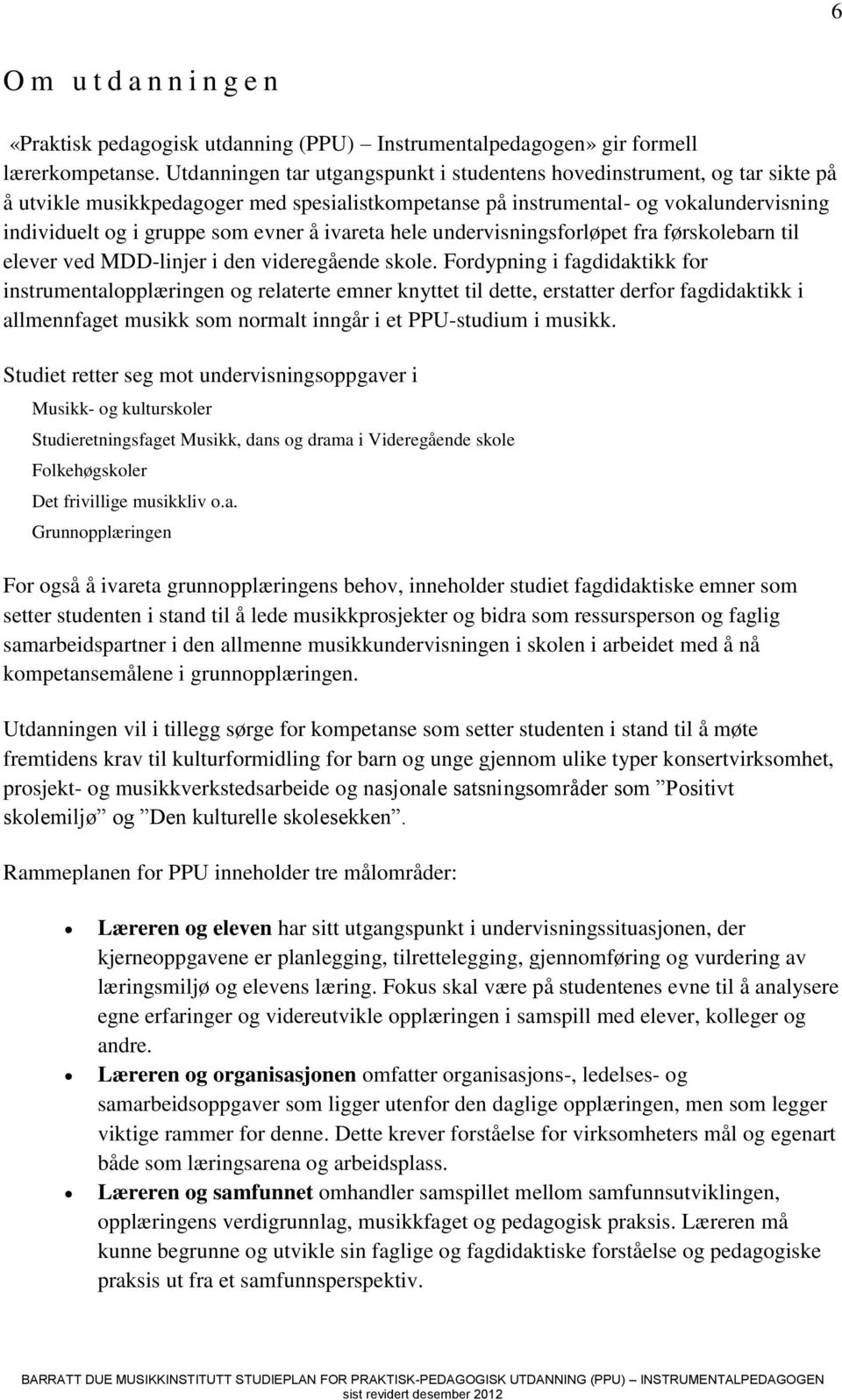 ivareta hele undervisningsforløpet fra førskolebarn til elever ved MDD-linjer i den videregående skole.