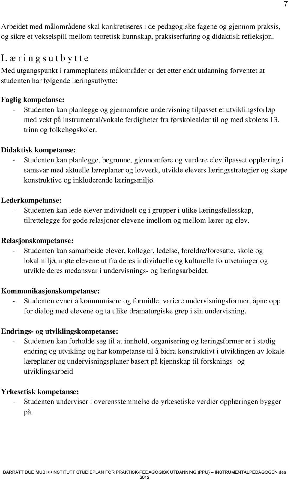 gjennomføre undervisning tilpasset et utviklingsforløp med vekt på instrumental/vokale ferdigheter fra førskolealder til og med skolens 13. trinn og folkehøgskoler.