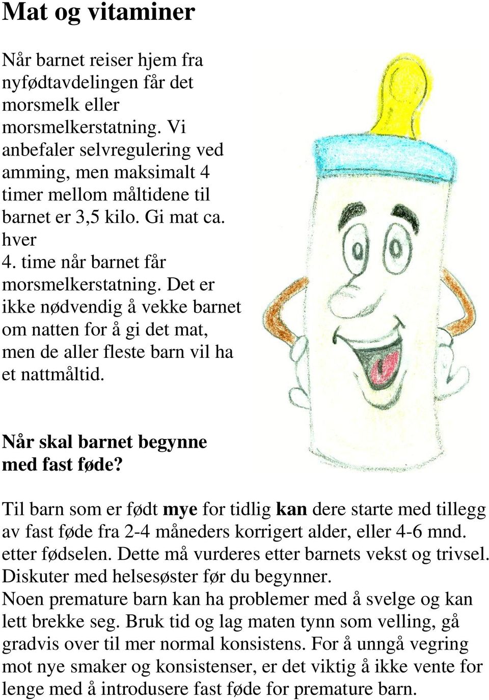 Det er ikke nødvendig å vekke barnet om natten for å gi det mat, men de aller fleste barn vil ha et nattmåltid. Når skal barnet begynne med fast føde?