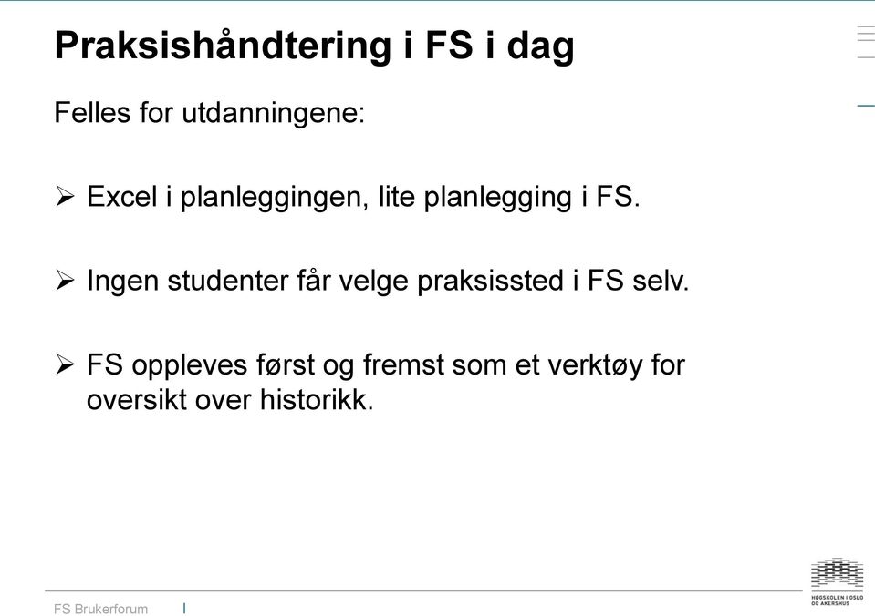 Ingen studenter får velge praksissted i FS selv.