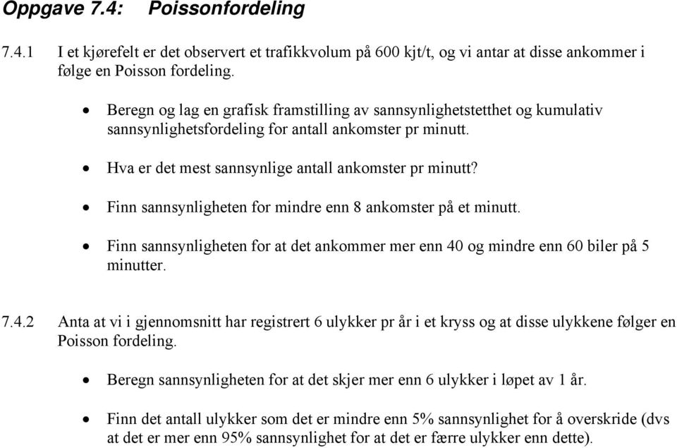 Finn sannsynligheten for mindre enn 8 ankomster på et minutt. Finn sannsynligheten for at det ankommer mer enn 40