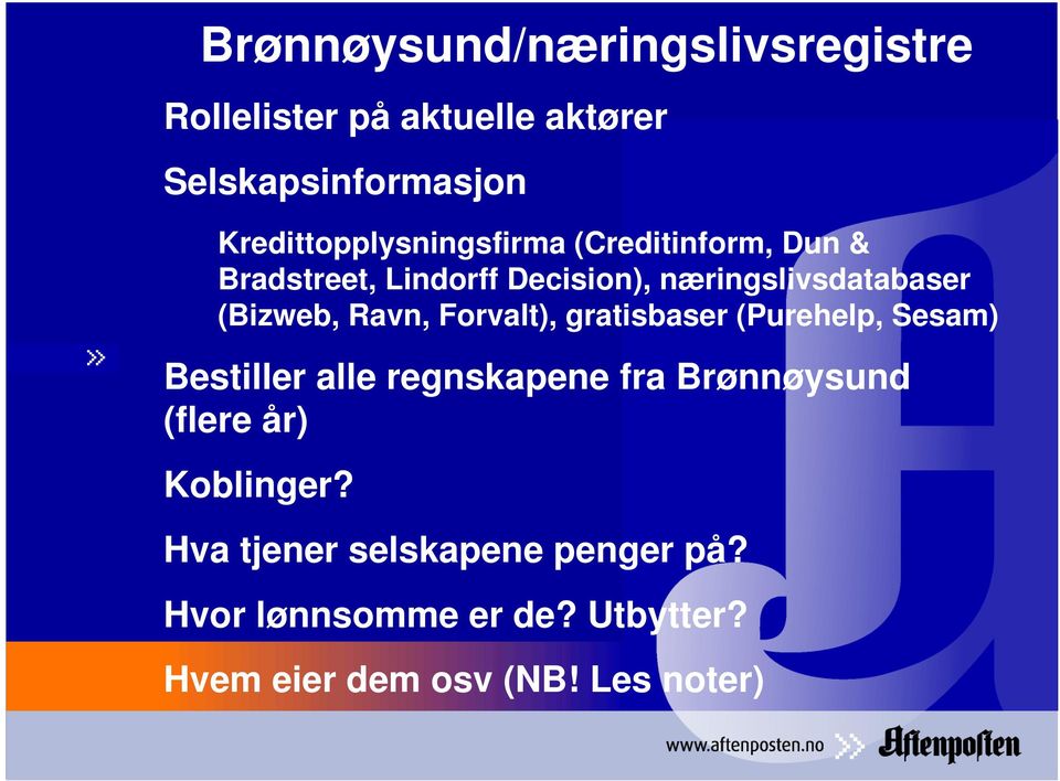 (Bizweb, Ravn, Forvalt), gratisbaser (Purehelp, Sesam) Bestiller alle regnskapene fra Brønnøysund