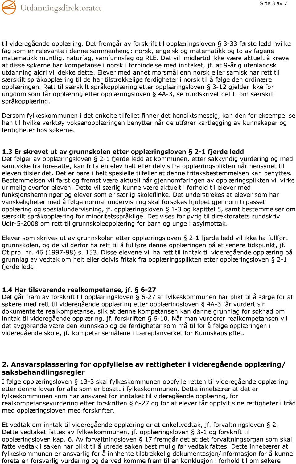 RLE. Det vil imidlertid ikke være aktuelt å kreve at disse søkerne har kompetanse i norsk i forbindelse med inntaket, jf. at 9-årig utenlandsk utdanning aldri vil dekke dette.