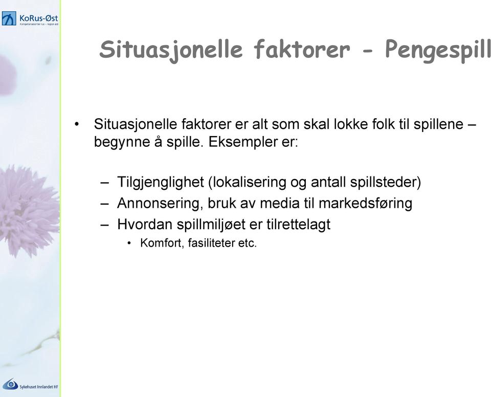 Eksempler er: Tilgjenglighet (lokalisering og antall spillsteder)