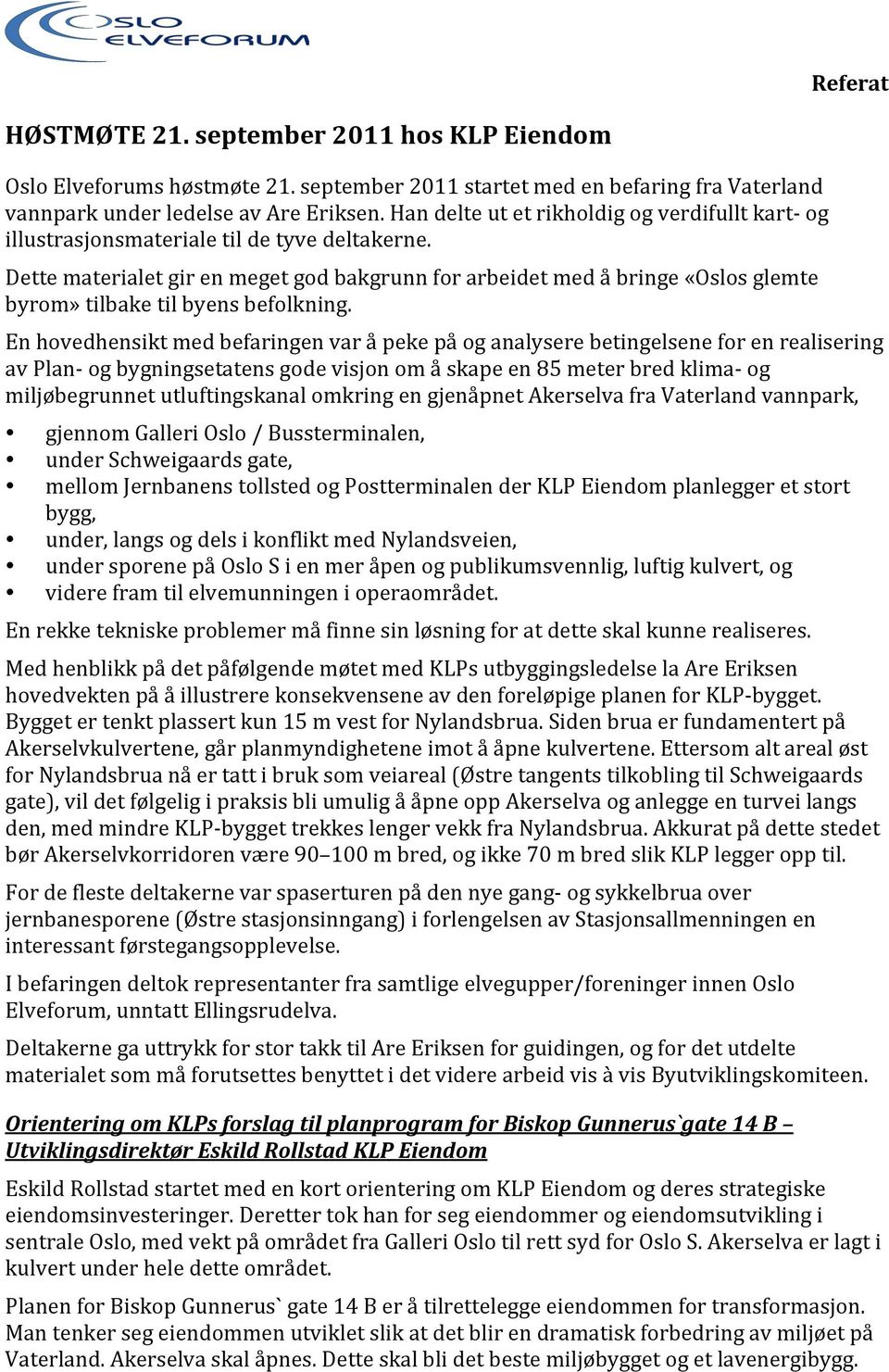 Dette materialet gir en meget god bakgrunn for arbeidet med å bringe «Oslos glemte byrom» tilbake til byens befolkning.