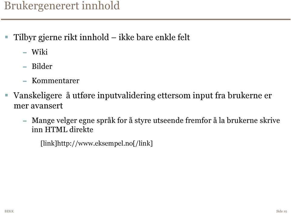 brukerne er mer avansert Mange velger egne språk for å styre utseende fremfor