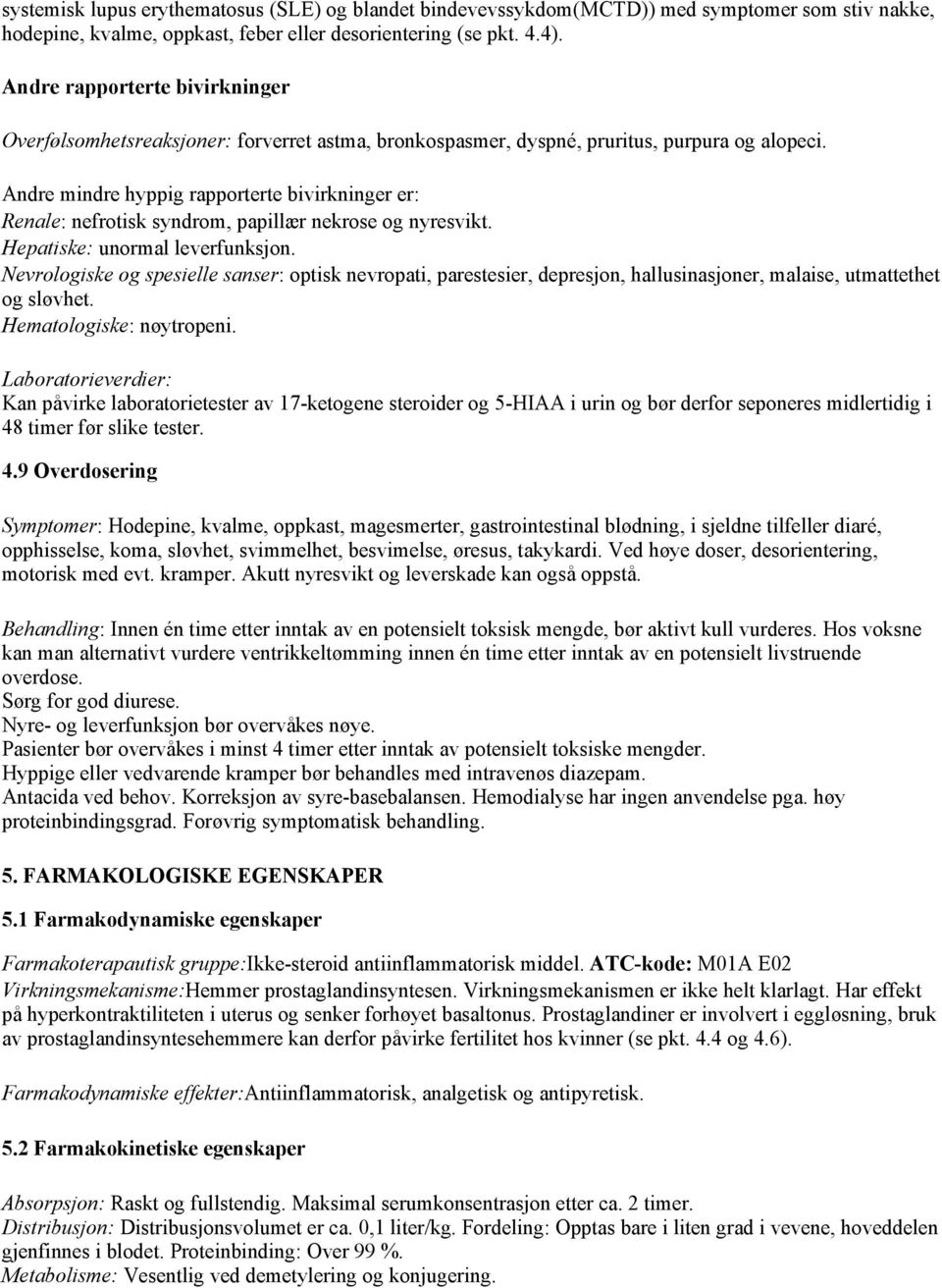 Andre mindre hyppig rapporterte bivirkninger er: Renale: nefrotisk syndrom, papillær nekrose og nyresvikt. Hepatiske: unormal leverfunksjon.