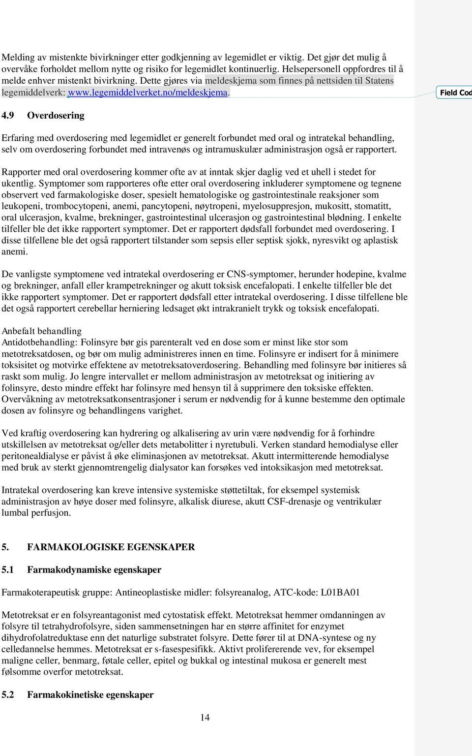 9 Overdosering Erfaring med overdosering med legemidlet er generelt forbundet med oral og intratekal behandling, selv om overdosering forbundet med intravenøs og intramuskulær administrasjon også er