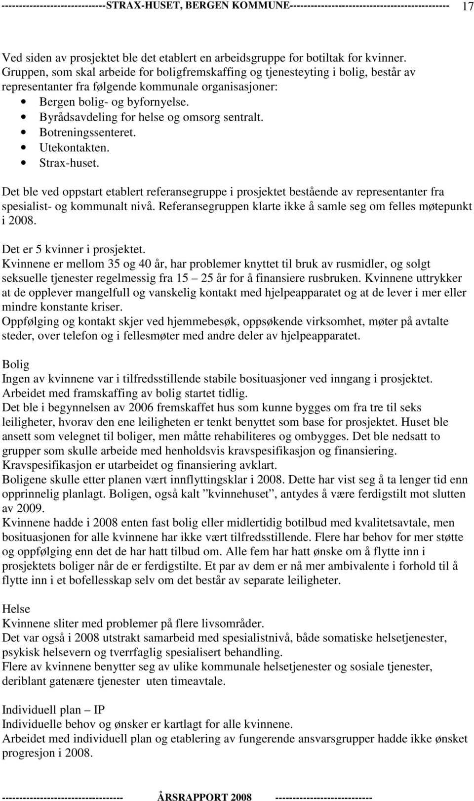 Byrådsavdeling for helse og omsorg sentralt. Botreningssenteret. Utekontakten. Strax-huset.