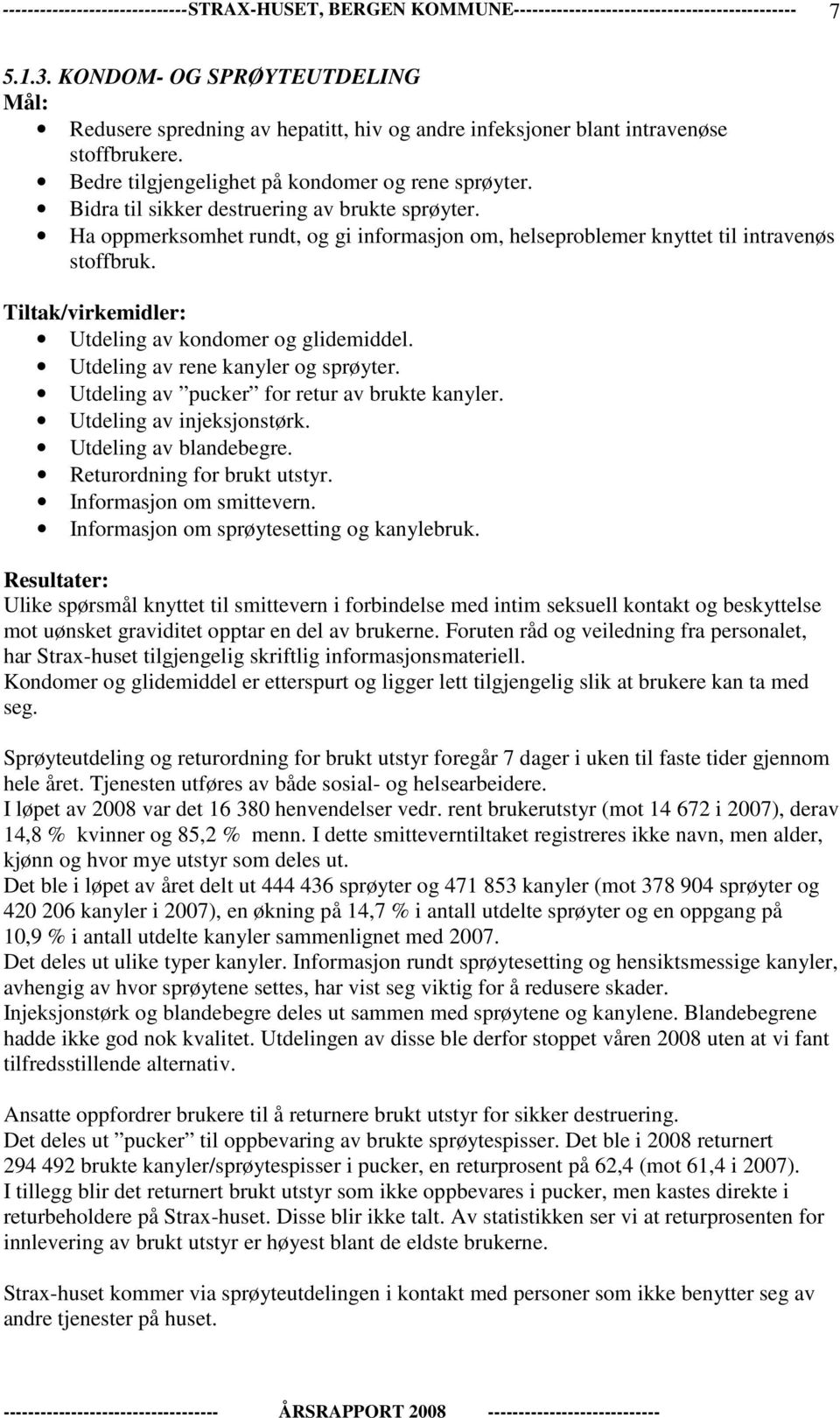 Utdeling av rene kanyler og sprøyter. Utdeling av pucker for retur av brukte kanyler. Utdeling av injeksjonstørk. Utdeling av blandebegre. Returordning for brukt utstyr. Informasjon om smittevern.