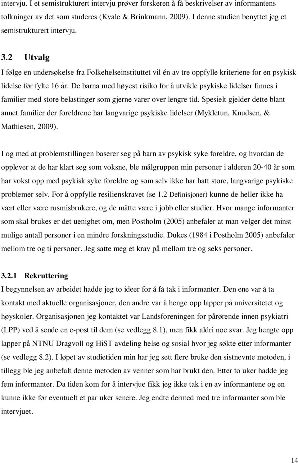 De barna med høyest risiko for å utvikle psykiske lidelser finnes i familier med store belastinger som gjerne varer over lengre tid.