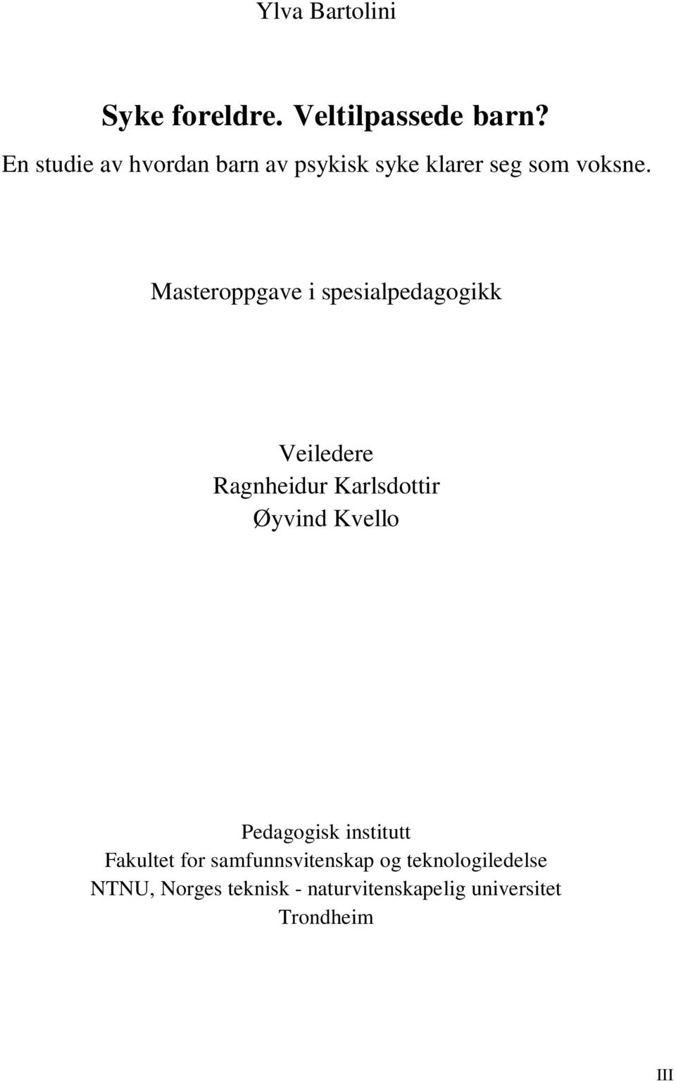 Masteroppgave i spesialpedagogikk Veiledere Ragnheidur Karlsdottir Øyvind Kvello