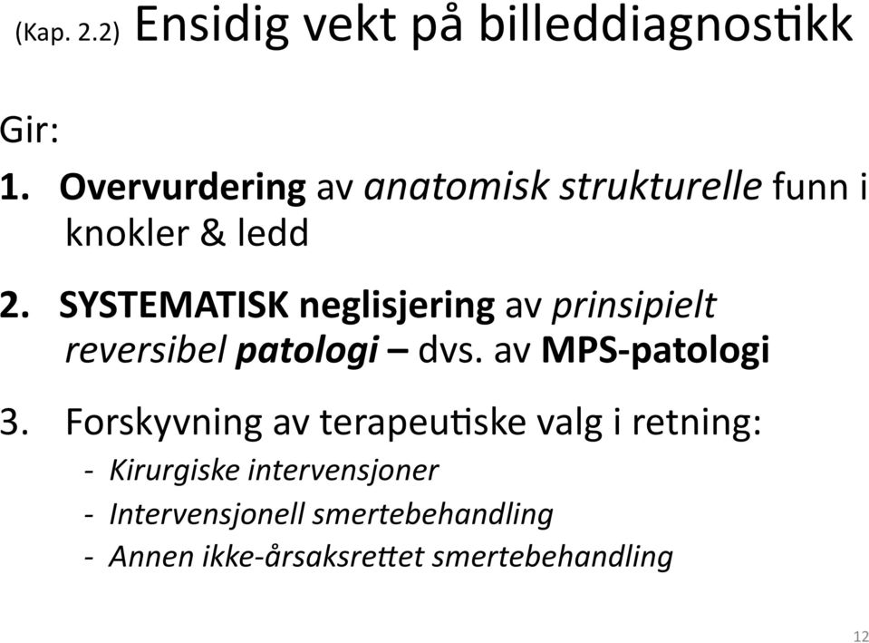 SYSTEMATISK neglisjering av prinsipielt reversibel patologi dvs. av MPS- patologi 3.