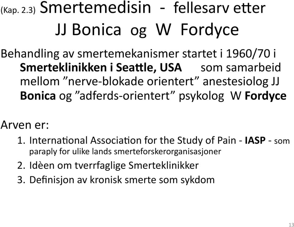 Smerteklinikken i SeaCle, USA som samarbeid mellom nerve- blokade orientert anestesiolog JJ Bonica og adferds-