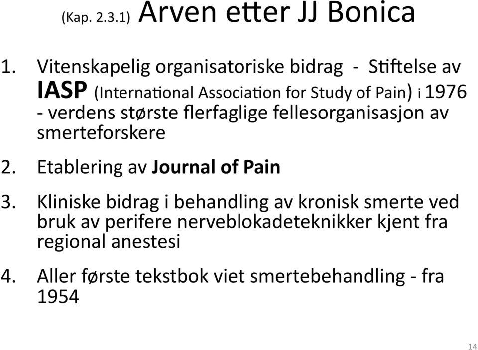 - verdens største flerfaglige fellesorganisasjon av smerteforskere 2. Etablering av Journal of Pain 3.