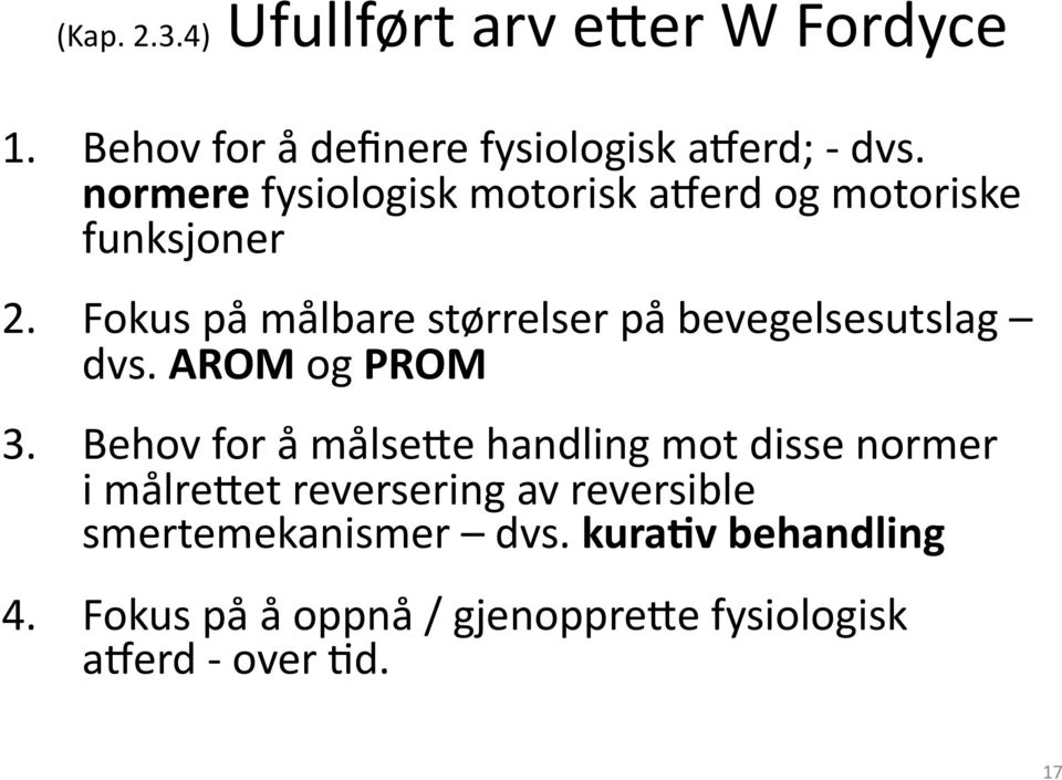 Fokus på målbare størrelser på bevegelsesutslag dvs. AROM og PROM 3.