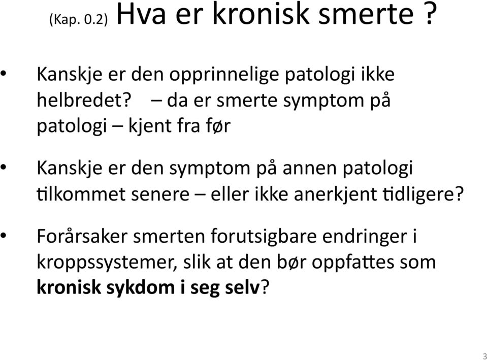 da er smerte symptom på patologi kjent fra før Kanskje er den symptom på annen