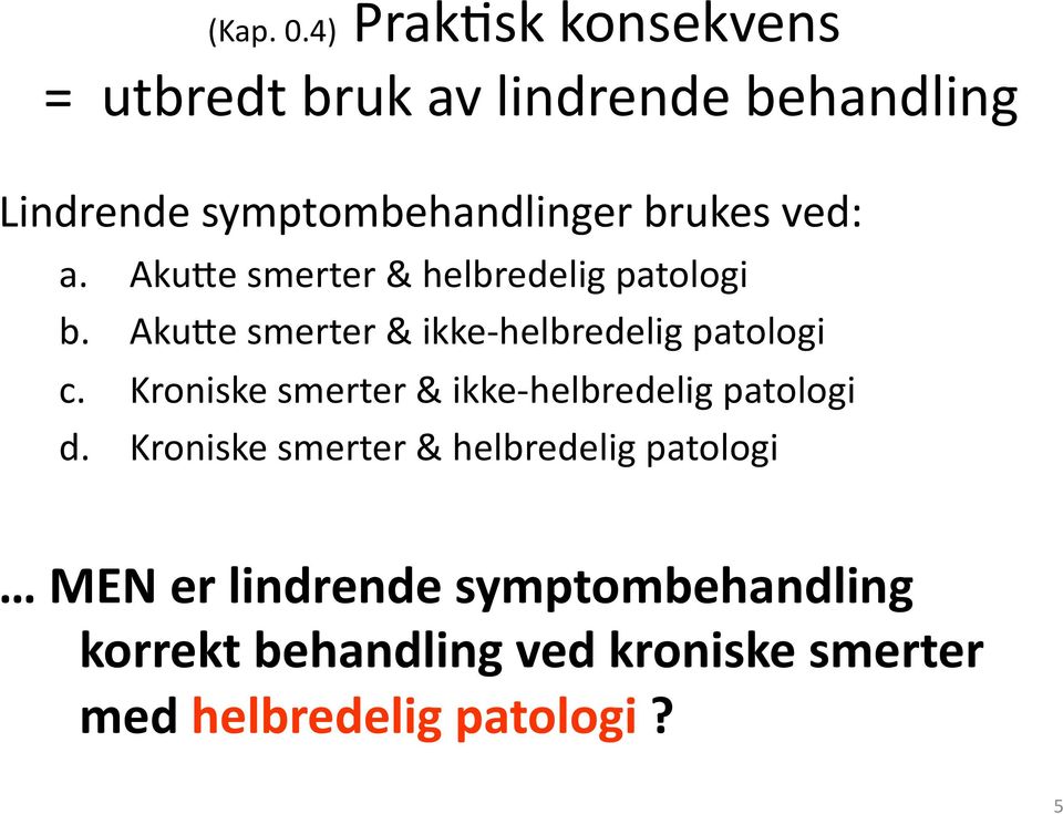 ved: a. Aku0e smerter & helbredelig patologi b. Aku0e smerter & ikke- helbredelig patologi c.