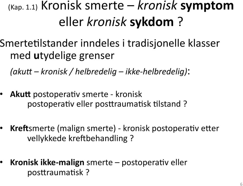 ikke- helbredelig): AkuC postopera8v smerte - kronisk postopera8v eller pos0rauma8sk 8lstand?