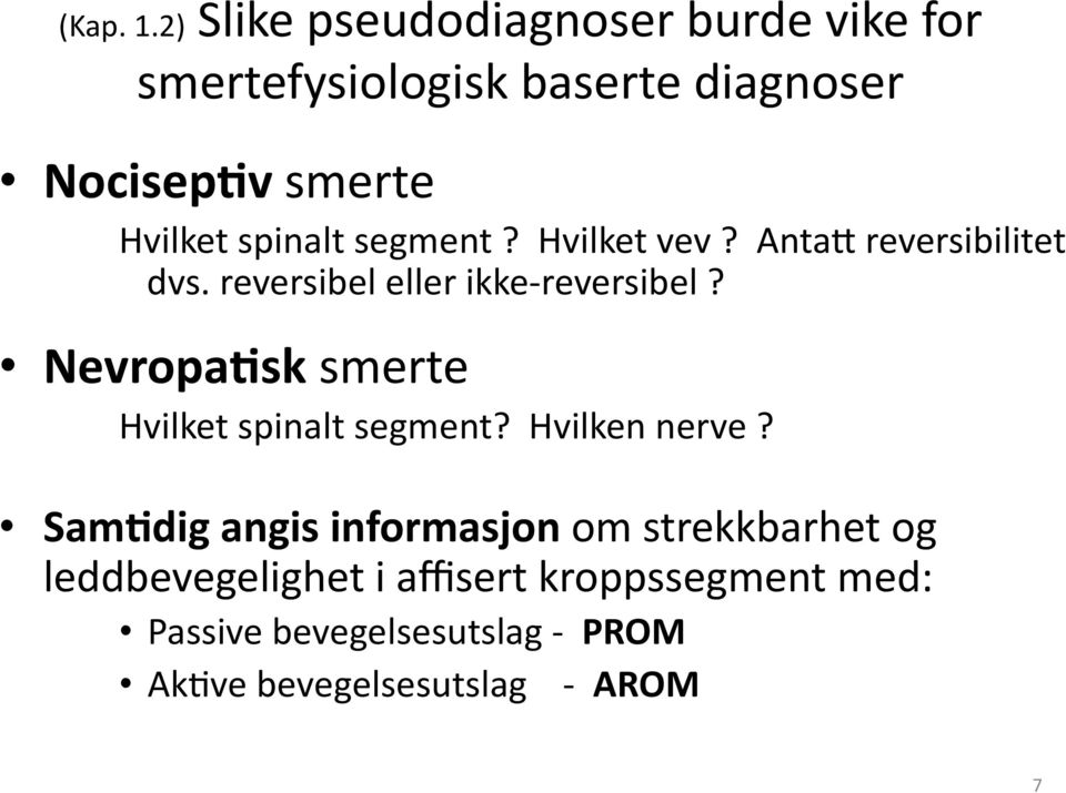 spinalt segment? Hvilket vev? Anta0 reversibilitet dvs. reversibel eller ikke- reversibel?