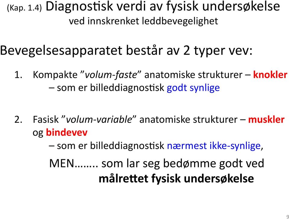 består av 2 typer vev: 1.