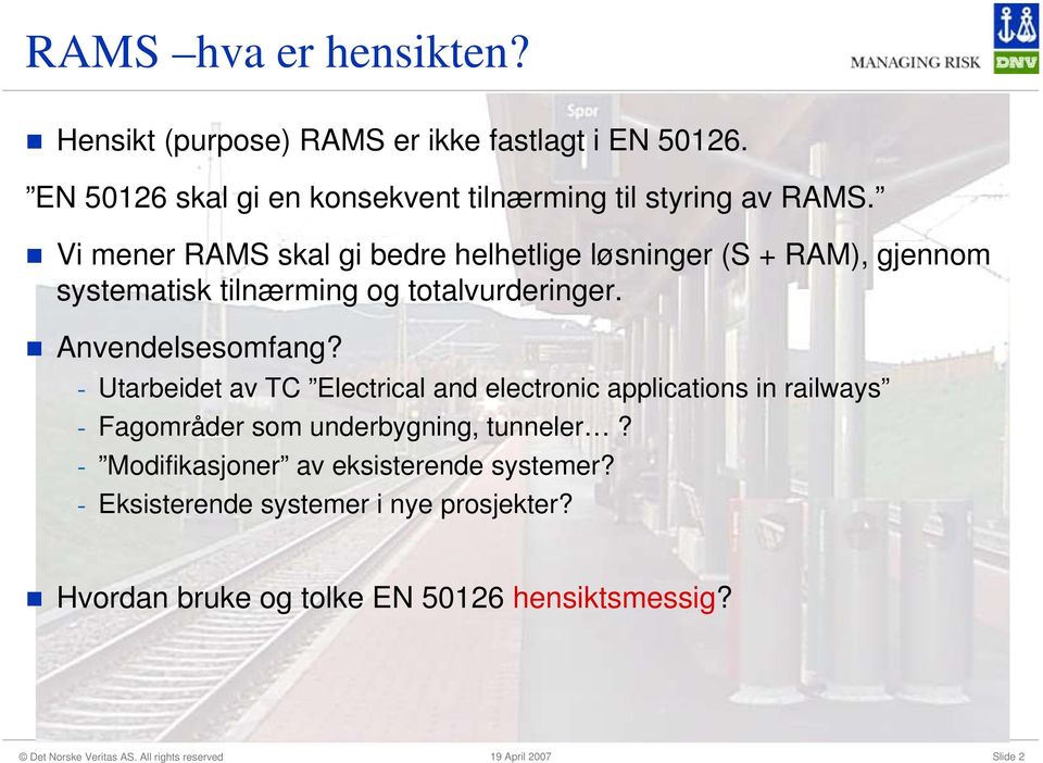 Vi mener RAMS skal gi bedre helhetlige løsninger (S + RAM), gjennom systematisk tilnærming og totalvurderinger. Anvendelsesomfang?