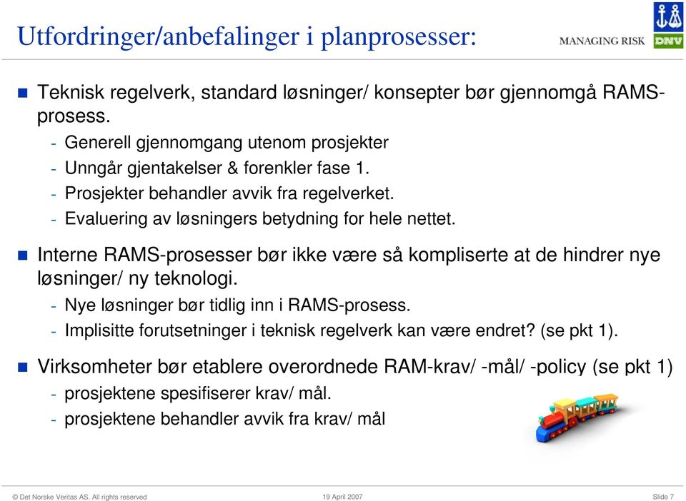 - Evaluering av løsningers betydning for hele nettet. Interne RAMS-prosesser bør ikke være så kompliserte at de hindrer nye løsninger/ ny teknologi.