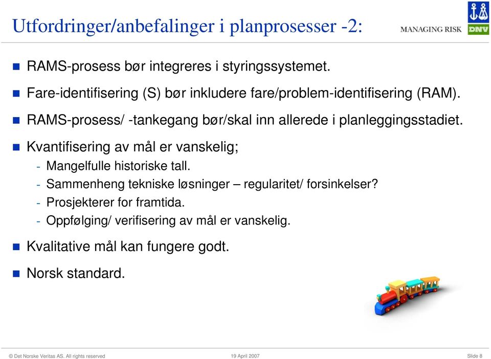 RAMS-prosess/ -tankegang bør/skal inn allerede i planleggingsstadiet.