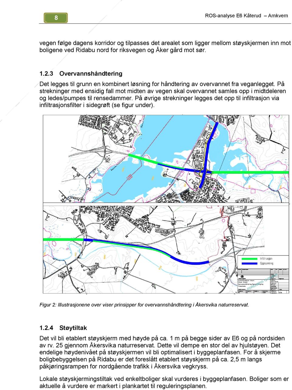 På strekninger med ensidig fall mot midten av vegen skal overvannet samles opp i midtdeleren og ledes/pumpes til rensedammer.