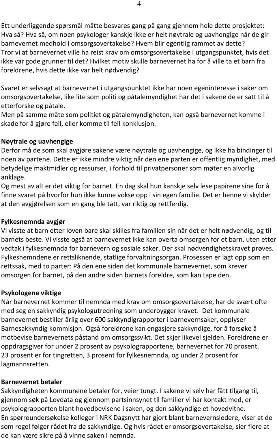 Tror vi at barnevernet ville ha reist krav om omsorgsovertakelse i utgangspunktet, hvis det ikke var gode grunner til det?