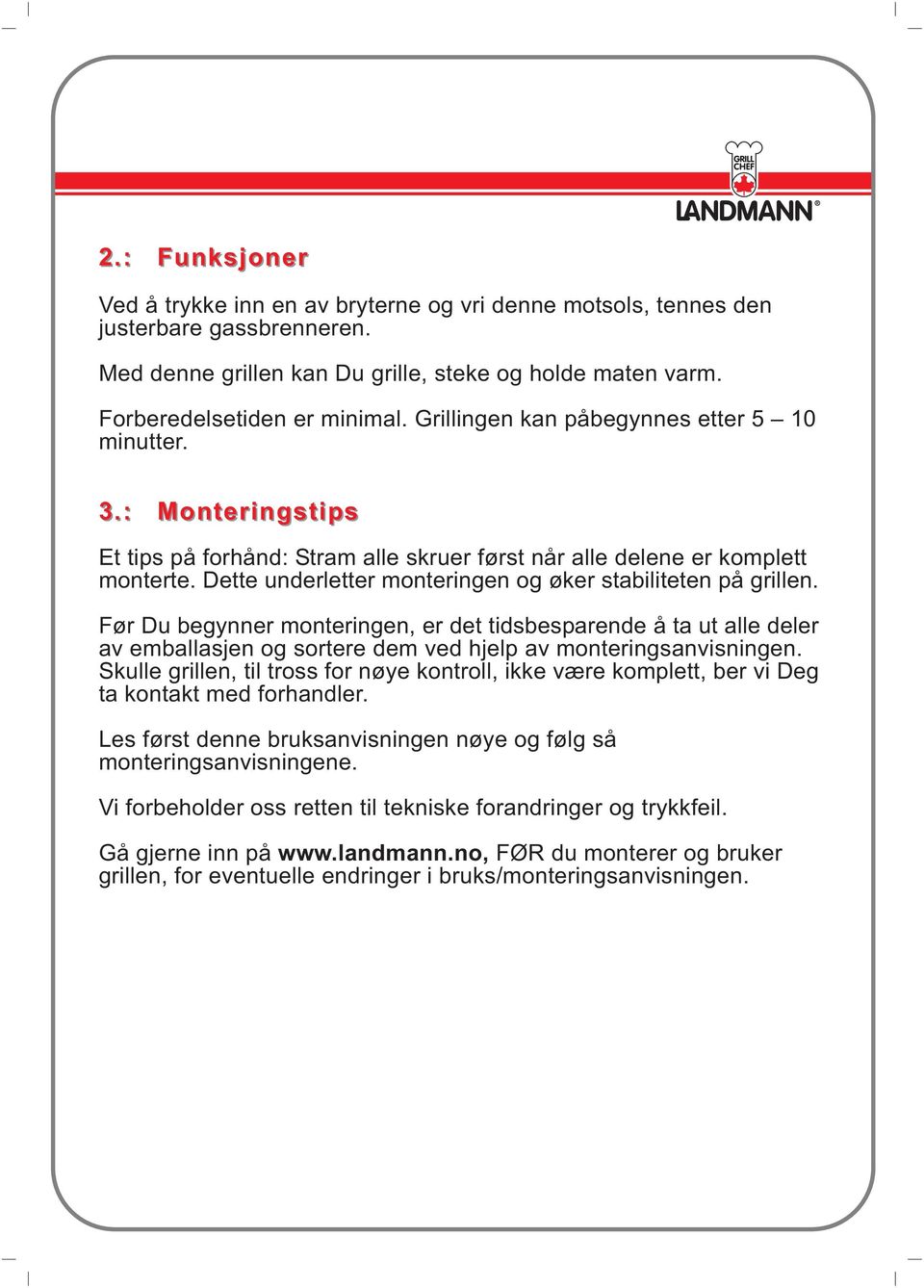 Dette underletter monteringen og øker stabiliteten på grillen. Før Du begynner monteringen, er det tidsbesparende å ta ut alle deler av emballasjen og sortere dem ved hjelp av monteringsanvisningen.