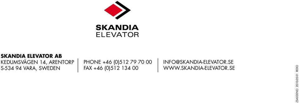 (0)512 134 00 INFO@SKANDIA-ELEVATOR.SE WWW.