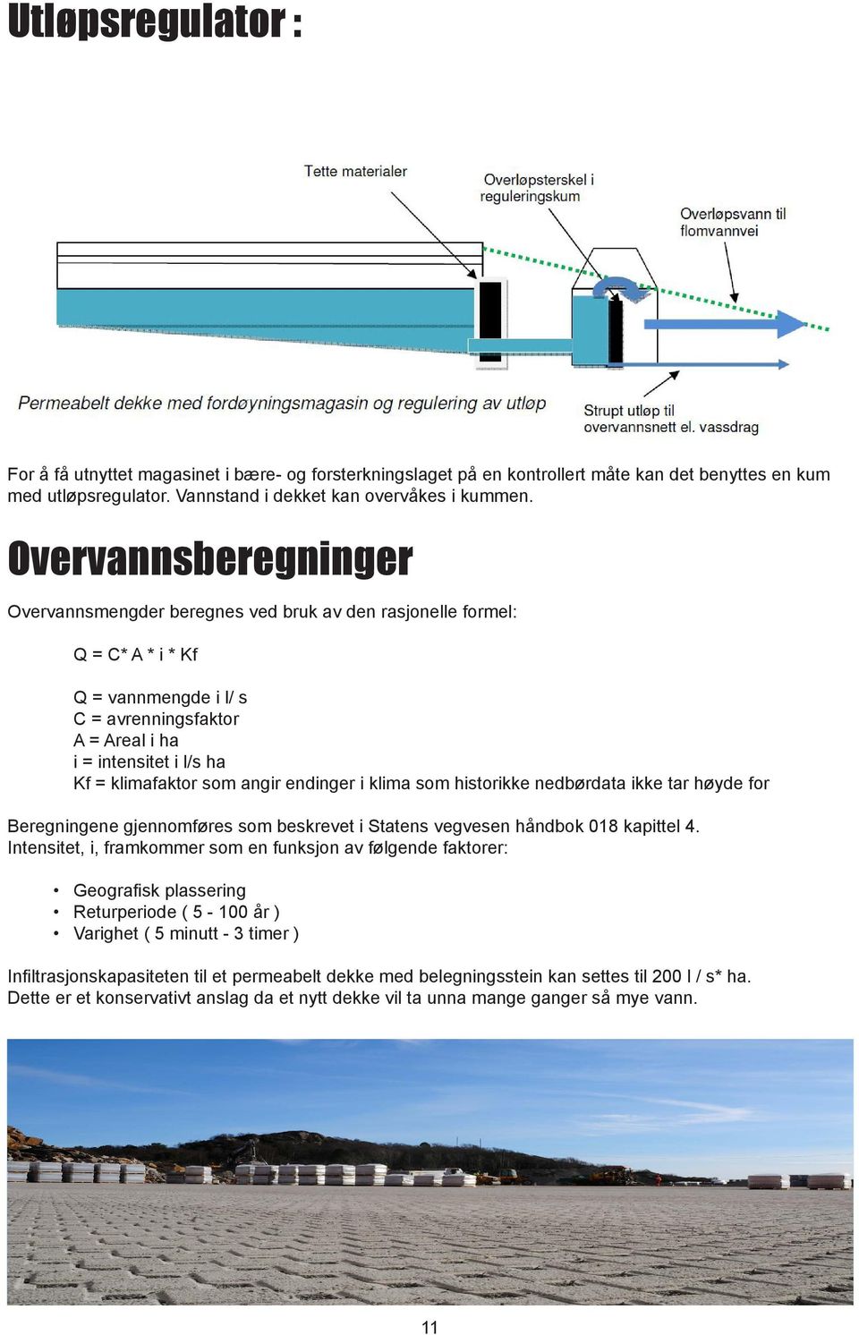 som angir endinger i klima som historikke nedbørdata ikke tar høyde for Beregningene gjennomføres som beskrevet i Statens vegvesen håndbok 018 kapittel 4.