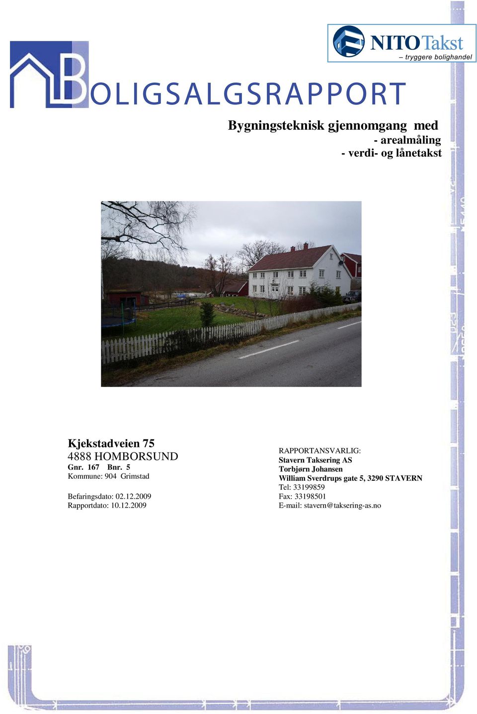 Taksering AS Gnr 167 Bnr 5 Torbjørn Johansen Kommune: 904 Grimstad William