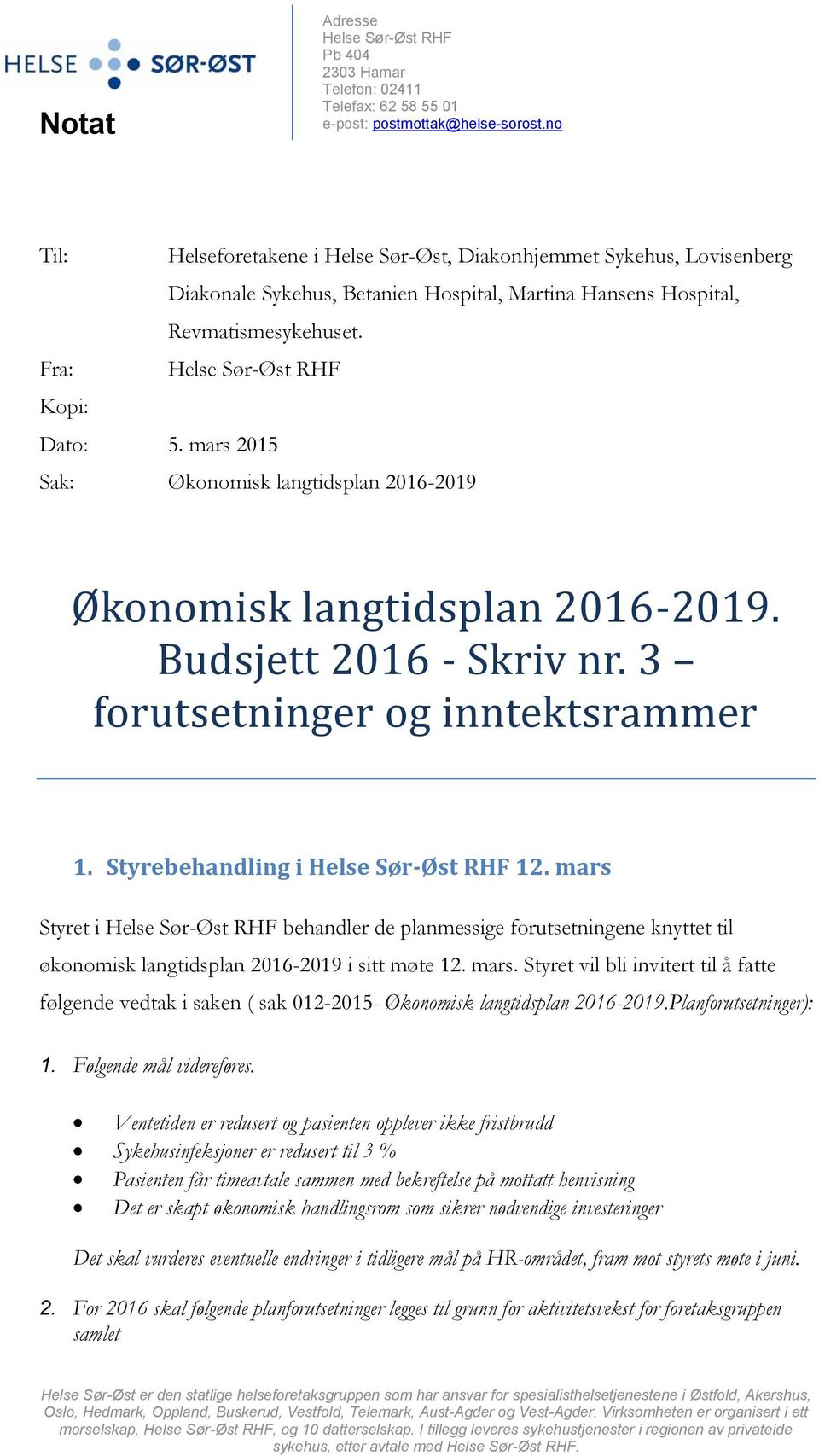 mars 2015 Sak: Økonomisk langtidsplan 2016-2019 Økonomisk langtidsplan 2016-2019. Budsjett 2016 - Skriv nr. 3 forutsetninger og inntektsrammer 1. Styrebehandling i Helse Sør-Øst RHF 12.