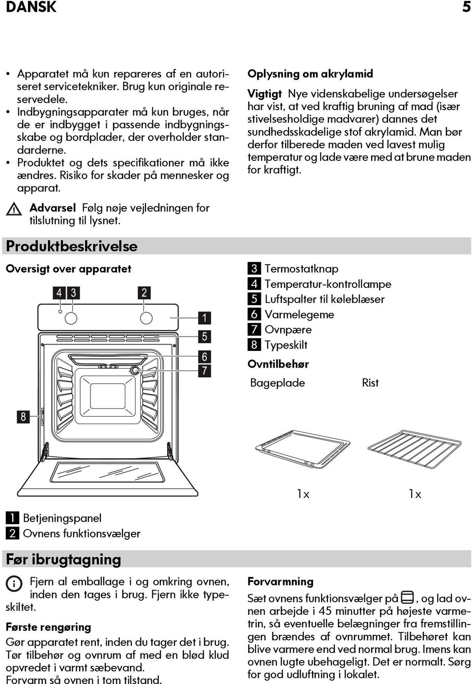 Risiko for skader på mennesker og apparat. Advarsel Følg nøje vejledningen for tilslutning til lysnet.