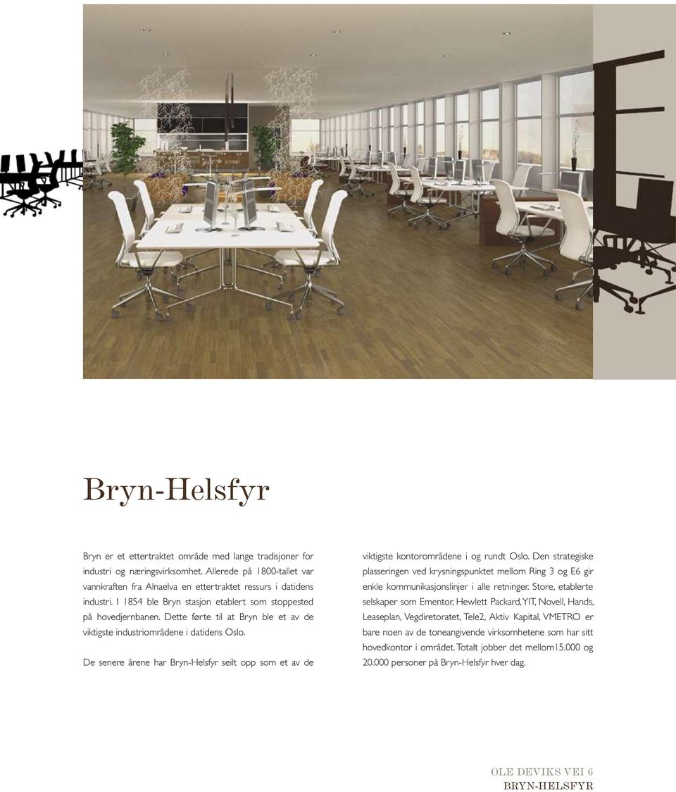 De senere årene har Bryn-Helsfyr seilt opp som et av de viktigste kontorområdene i og rundt Oslo.