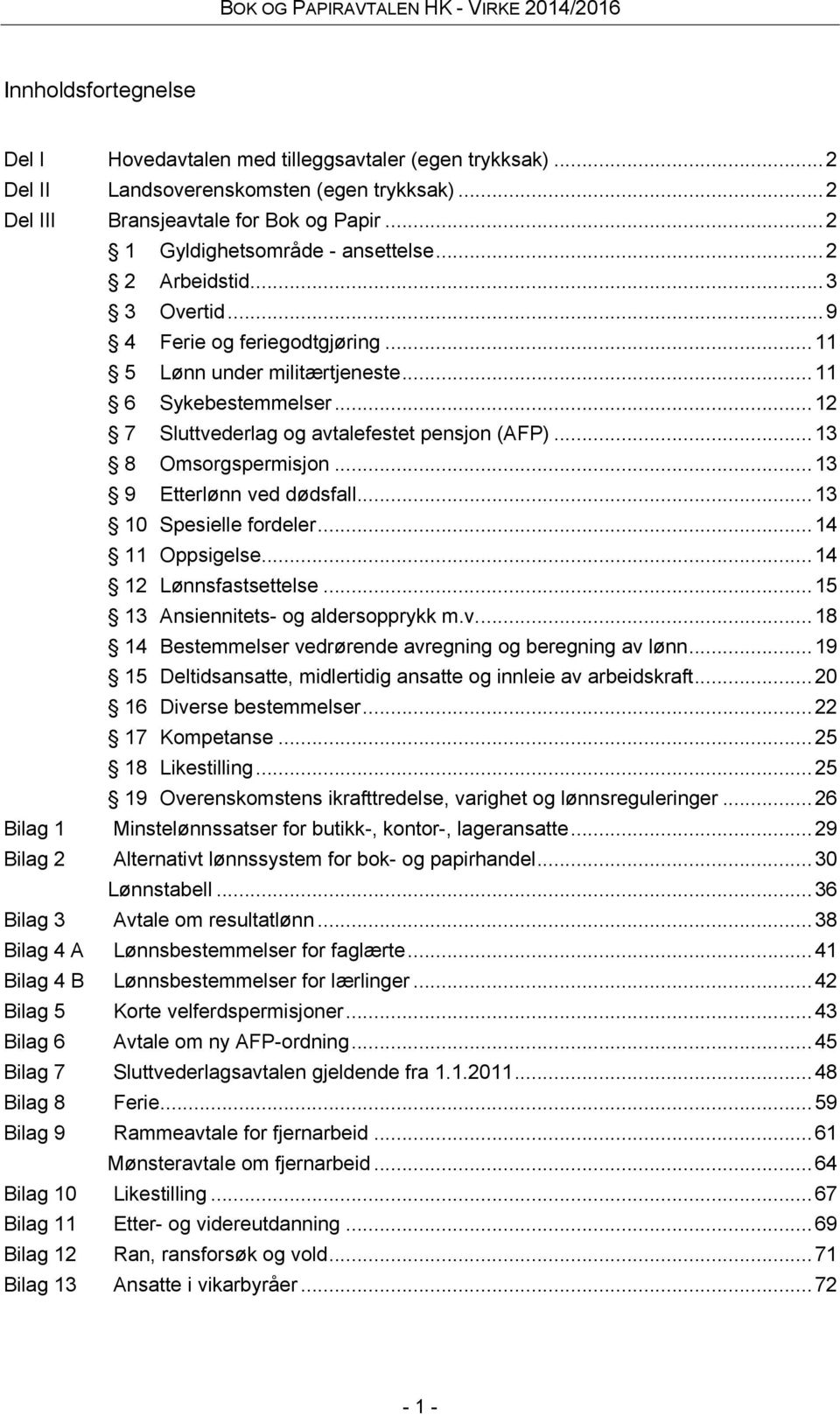 .. 12 7 Sluttvederlag og avtalefestet pensjon (AFP)... 13 8 Omsorgspermisjon... 13 9 Etterlønn ved dødsfall... 13 10 Spesielle fordeler... 14 11 Oppsigelse... 14 12 Lønnsfastsettelse.