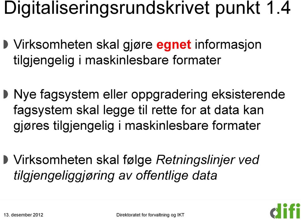 eller oppgradering eksisterende fagsystem skal legge til rette for at data kan gjøres