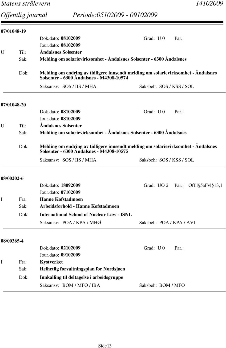 melding om solarievirksomhet - Åndalsnes Solsenter - 6300 Åndalsnes - M4308-10575 08/00202-6 Dok.dato: 18092009 Grad: UO 2 Par.: Off.