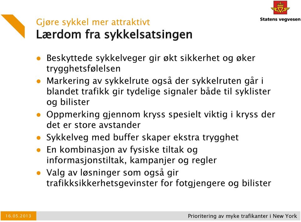 viktig i kryss der det er store avstander Sykkelveg med buffer skaper ekstra trygghet En kombinasjon av fysiske tiltak og informasjonstiltak,