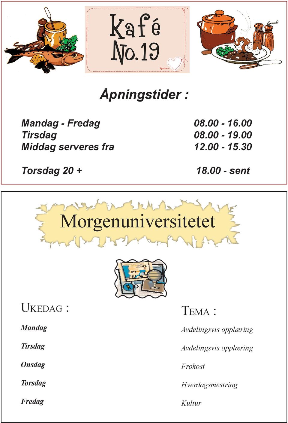 00 - sent Morgenuniversitetet UKEDAG : Mandag Tirsdag Onsdag